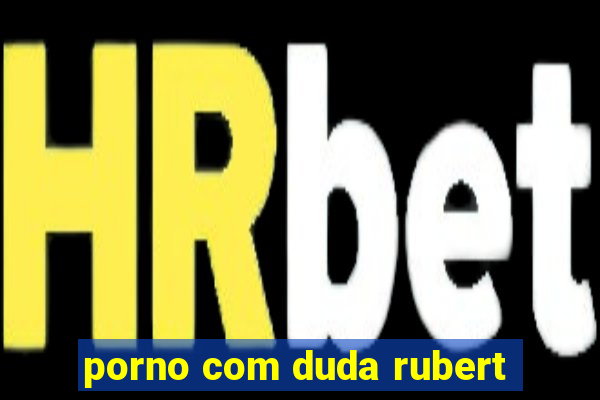 porno com duda rubert